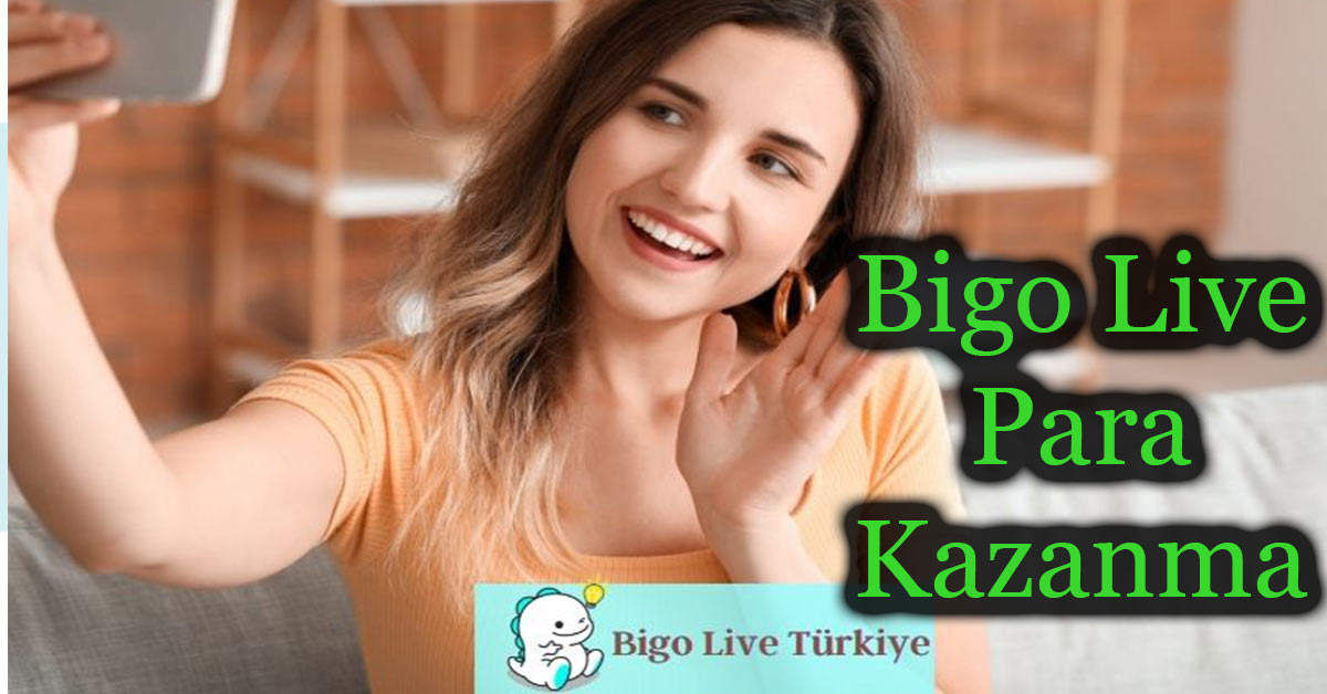 Bigo Live Para Kazanma | Bigo Live ile Nasıl Günlük Para Kazanılır?